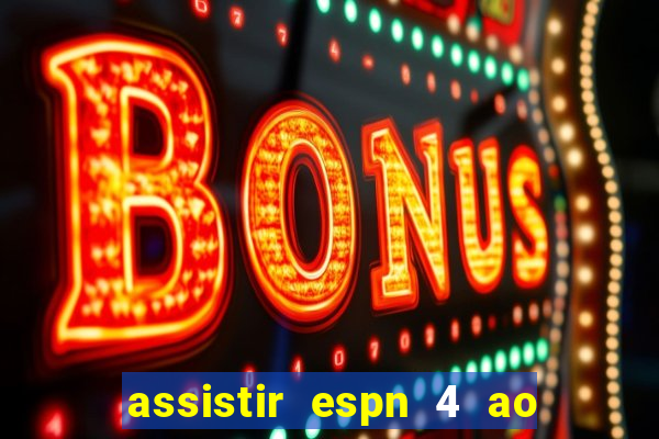 assistir espn 4 ao vivo gratis